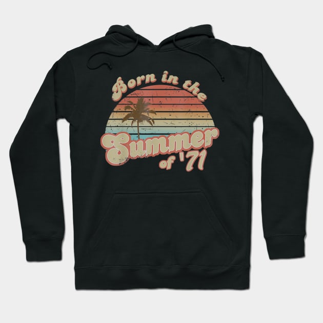 Born In The Summer 1971 49th Birthday Gifts Hoodie by teudasfemales